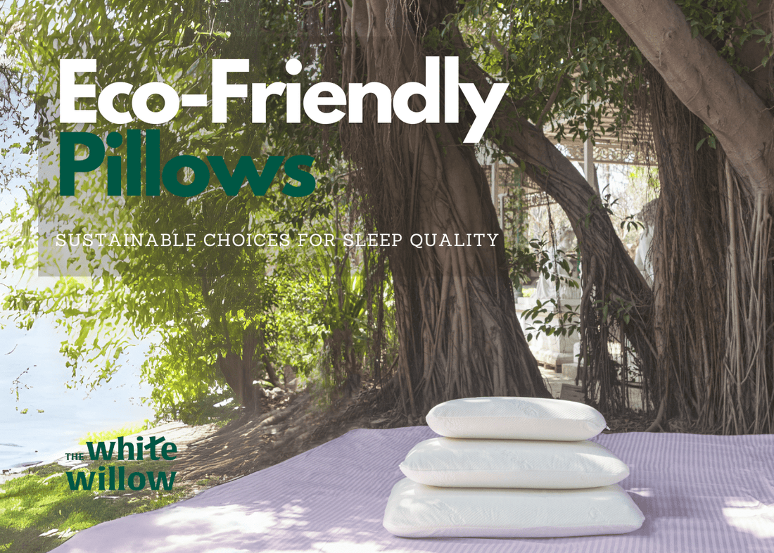 Eco-Friendly Pillows: Sustainable Choices for Sleep Quality - The White Willow